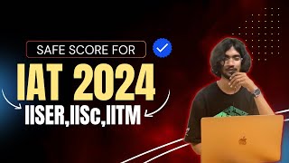 Safe Score For All IISERs  IISc  IIT M  IISER Aptitude Test 2024  Cutoff Marks  iat2024 [upl. by Adnawed]