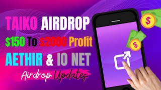 Taiko Airdrop 🎁  150 To 2000 Profit 💲  Aethir amp IO Net Airdrop 🚀  Other Airdrop Updates 🔄 [upl. by Tamqrah460]