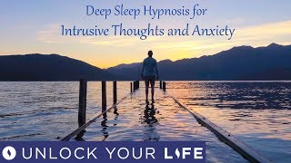 Deep Sleep Hypnosis for Intrusive Thoughts Over Thinking And Anxiety [upl. by Alehs]