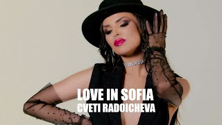 CVETI RADOICHEVA  LOVE IN SOFIA OFFICAL 4K VIDEO 2022 [upl. by Acitel812]