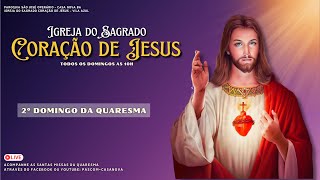 2º DOMINGO DA QUARESMA  IGREJA DO SAGRADO CORAÇÃO DE JESUS  25 DE FEVEREIRO DE 2024 [upl. by Gine417]