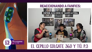 EP 12  Esto cada vez está mas raro  REACCIONANDO A FANFICS El cepillo Colgate 360 y tú P03 [upl. by Une]