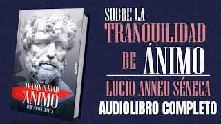 SOBRE LA TRANQUILIDAD DE ANIMO AUDIOLIBRO COMPLETO EN ESPAÑOL  LUCIO ANNEO SÉNECA  VOZ HUMANA [upl. by Nagle990]