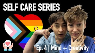 Mind  Creativity EP4  SELF CARE SERIES lgbtq queer selfcare [upl. by Nylirret907]