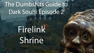 The Dumbshits Guide to Dark Souls Firelink Shrine [upl. by Templa]