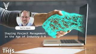 Manage This  Episode 210  Shaping Project Management in the Age of Industry 50 [upl. by Stevana]