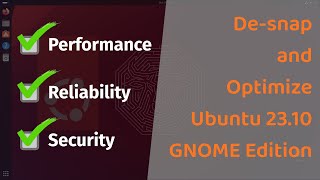 Make Ubuntu Faster more Secure and Reliable Desnap and Optimize Ubuntu 2310 GNOMEwith Bonus [upl. by Llerrej569]