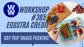 WW Digital Wellness Workshop 365 EGGSTRA CREDIT Day Trip Snack Packing [upl. by Netsud43]