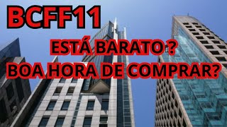 BCFF11 ESTÁ BARATO MESMO BOA HORA PARA COMPRAR [upl. by Dnomsaj64]