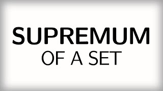 73 The supremum and the infimum of a set [upl. by Aland]