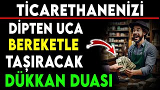 TİCARETHANENİZİ DİPTEN UCA BEREKETLE TAŞIRACAK DÜKKAN DUASI [upl. by Kopp]