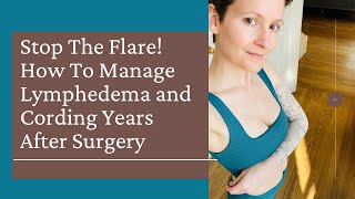 Stop The Flare How To Manage Lymphedema And Cording After Surgery [upl. by Colburn]