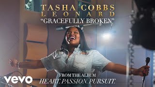 Tasha Cobbs Leonard  Gracefully Broken Official Audio [upl. by Favianus]