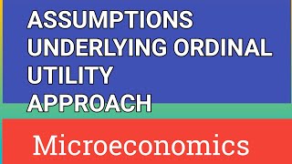 ASSUMPTIONS UNDERLYING ORDINAL UTILITY APPROACH [upl. by Epps606]