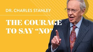 The Courage to Say quotNoquot – Dr Charles Stanley [upl. by Maribeth]