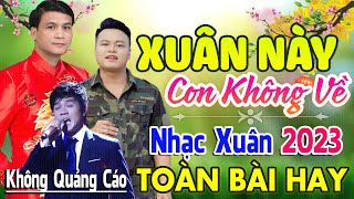 Xuân Này Con Không Về ♪ 409 Bài Nhạc Tết Hải Ngoại 2024 Bất Hủ Toàn Bài Hay Cả Làng Cùng Nghe [upl. by Yur]