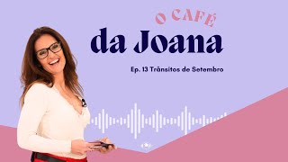 O Café da Joana ep 13  Trânsitos de Setembro [upl. by Neelhtakyram]