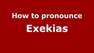 How to Pronounce Exekias  PronounceNamescom [upl. by Nida311]