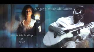 Kabi Na Kabi To Miloge By Ali salman  Shaapit movie song  Re Arrange by OLAF [upl. by Eyma]