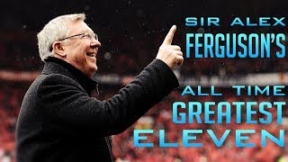 Sir Alex Fergusons GREATEST All Time XI Man Utd ft Giggs Rooney Ronaldo [upl. by Annadal]