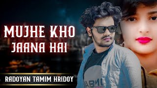 Mujhe Kho Jaana Hai  Radoyan Tamim Hridoy  New Song  2023 [upl. by Batty]