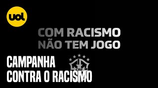 CBF PROMOVE CAMPANHA DE COMBATE AO RACISMO NO BRASILEIRO COM RACISMO NÃO TEM JOGO [upl. by Ecinej]