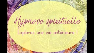 Hypnose spirituelle  Hypnose guidée pour lexploration dune vie antérieure [upl. by Haimehen]