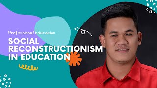 SOCIAL RECONSTRUCTIONISM IN EDUCATION [upl. by Ylrahc547]