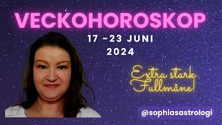 Sophias Astrologi ⭐VECKOHOROSKOP 17  23 JUNI 2024⭐ EXTRA STARK FULLMÅNE ❤️❤️❤️ ️ [upl. by Znieh]