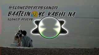 Baatein Ye Kabhi Na Slowed Reverb hindisong slowedandreverb viral foryou remix 100 [upl. by Bechler]