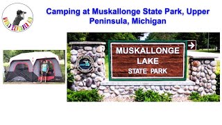 Camping at Muskallonge State Park Upper Peninsula Michigan [upl. by Ynohtnaleahcim]