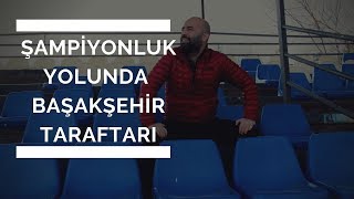 1 BÖLÜM  Şampiyonluk Yolunda Başakşehir Taraftarı [upl. by Nirda347]