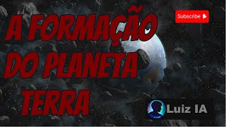 A Formação do Planeta Terra [upl. by Leonardo361]