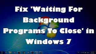 Fix Waiting For Background Programs To Close in Windows 7 Solved [upl. by Skell]