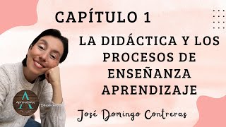 Capítulo 1 La didáctica y los procesos de enseñanza aprendizaje Libro de José Domingo Contreras [upl. by Couture]