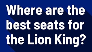 Where are the best seats for the Lion King [upl. by Kjersti]