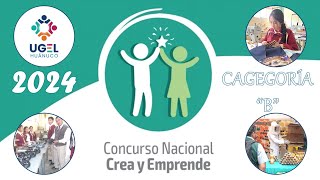 CONCURSO CREA Y EMPRENDE ETAPA UGEL HUÁNUCO  CATEGORÍA B [upl. by Tedman]