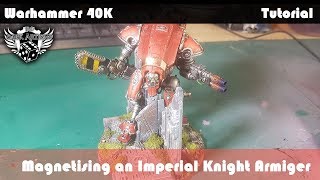 Imperial Knight Magnets How to magnetise a knight and armiger for Warhammer 40k [upl. by Renell386]