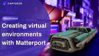 Webinar  Creating Virtual Environments with Matterport  CAPTUR3D [upl. by Akemej]