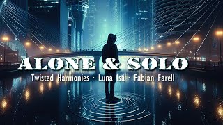 Alone amp Solo  Twisted Harmonies x Luna Isa x Fabian Farell [upl. by Nalyac]