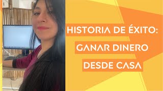 Cómo ganar dinero desde casa Historia de éxito [upl. by Dicks862]