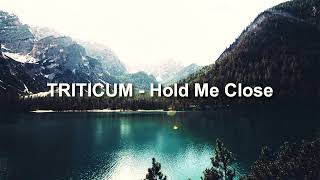 TRITICUM  Hold Me Close [upl. by Chiquia]