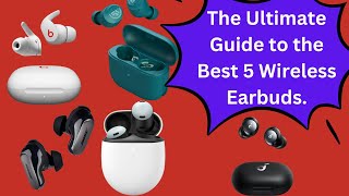 The Ultimate Guide to the 5 Best Wireless Earbuds [upl. by Yenreit]