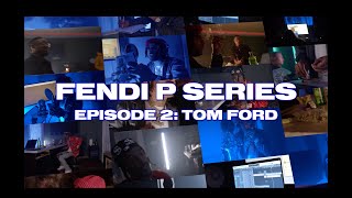 Fendi P Series Episode 02 Tom Ford [upl. by Finbur]