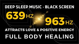 DEEP HEALING MUSIC 639Hz  963Hz Attracts Love amp Positive Energy  Reconnecting Relationships [upl. by Auliffe]