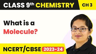 What is a Molecule  Atoms and Molecules  Class 9 Chemistry Chapter 3  CBSE 202425 [upl. by Riaj]