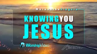 Knowing You Jesus  Maranatha Singers With Lyrics [upl. by Piotr]