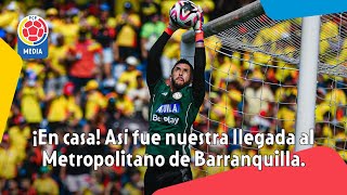 ¡Ya estamos en casa Así fue nuestra llegada al Metropolitano de Barranquilla frente Argentina 🇨🇴🏟️ [upl. by Nemhauser]