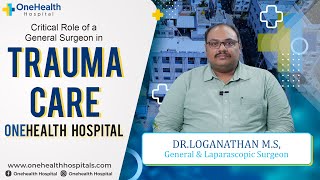 Critical Role of a General Surgeon in Trauma Care  Dr Loganathan  OneHealth Hospital Vandalur [upl. by Keverian958]