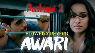 Awari slowed x reverb Ek Villain  Sidharth Malhotra  Shraddha Kapoor [upl. by Ichabod584]